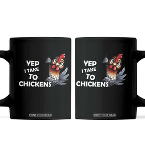 Funny Cute Chicken Coffee Mug Yep I Talk To Chickens Farm Animal Lover TS14 Black Print Your Wear