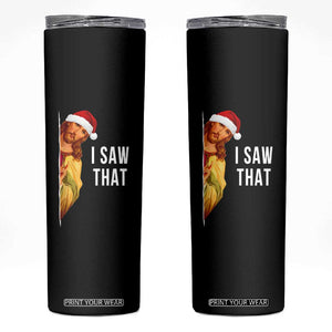Jesus Christmas Meme Skinny Tumbler I Saw That TS14 Black Print Your Wear