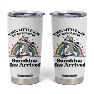 Funny Raccoon Rainbow Tumbler Cup Your Little Ray Of Sarcastic Sunshine Has Arrived TS14 White Print Your Wear