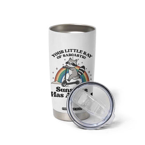 Funny Raccoon Rainbow Tumbler Cup Your Little Ray Of Sarcastic Sunshine Has Arrived TS14 Print Your Wear