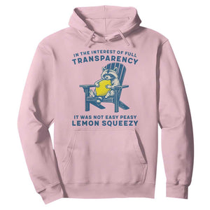 Funny Raccoon Hoodie In The Interest Of Full Transparency It Was Not Easy Peasy Lemon Squeezy TS14 Light Pink Print Your Wear