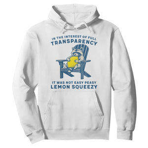 Funny Raccoon Hoodie In The Interest Of Full Transparency It Was Not Easy Peasy Lemon Squeezy TS14 White Print Your Wear