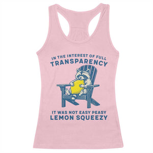 Funny Raccoon Racerback Tank Top In The Interest Of Full Transparency It Was Not Easy Peasy Lemon Squeezy TS14 Light Pink Print Your Wear