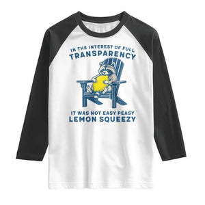 Funny Raccoon Raglan Shirt In The Interest Of Full Transparency It Was Not Easy Peasy Lemon Squeezy TS14 White Black Print Your Wear