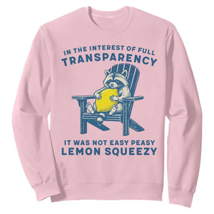 Funny Raccoon Sweatshirt In The Interest Of Full Transparency It Was Not Easy Peasy Lemon Squeezy TS14 Light Pink Print Your Wear