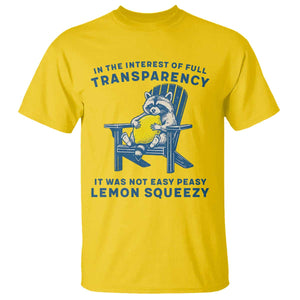 Funny Raccoon T Shirt In The Interest Of Full Transparency It Was Not Easy Peasy Lemon Squeezy TS14 Daisy Print Your Wear