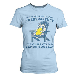 Funny Raccoon T Shirt For Women In The Interest Of Full Transparency It Was Not Easy Peasy Lemon Squeezy TS14 Light Blue Print Your Wear