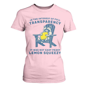 Funny Raccoon T Shirt For Women In The Interest Of Full Transparency It Was Not Easy Peasy Lemon Squeezy TS14 Light Pink Print Your Wear