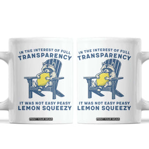 Funny Raccoon Coffee Mug In The Interest Of Full Transparency It Was Not Easy Peasy Lemon Squeezy TS14 White Print Your Wear
