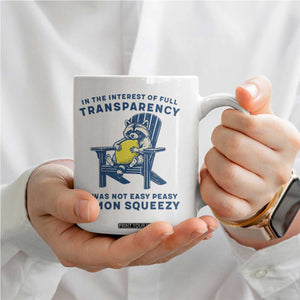Funny Raccoon Coffee Mug In The Interest Of Full Transparency It Was Not Easy Peasy Lemon Squeezy TS14 Print Your Wear