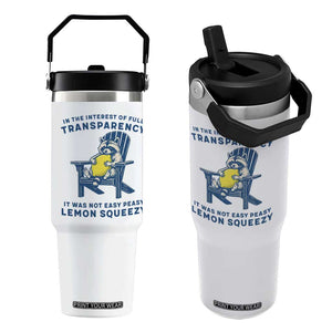 Funny Raccoon Flip Straw Tumbler In The Interest Of Full Transparency It Was Not Easy Peasy Lemon Squeezy TS14 One Size: 30 oz White Print Your Wear