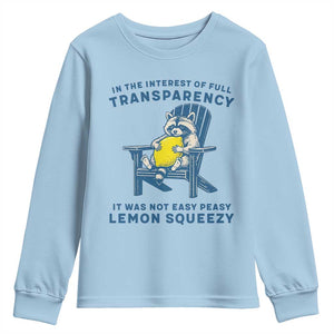 Funny Raccoon Youth Sweatshirt In The Interest Of Full Transparency It Was Not Easy Peasy Lemon Squeezy TS14 Light Blue Print Your Wear