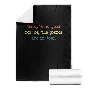Todays No Good For Me The Jobros Are In Town Throw Blanket Funny Concert TS14 Black Print Your Wear