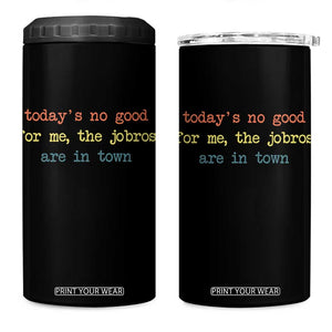 Todays No Good For Me The Jobros Are In Town 4 in 1 Can Cooler Tumbler Funny Concert TS14 One Size: 16 oz Black Print Your Wear