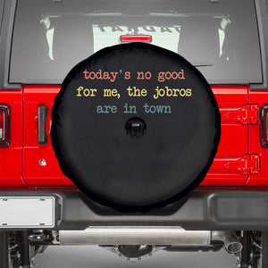 Todays No Good For Me The Jobros Are In Town Spare Tire Cover Funny Concert TS14 Black Print Your Wear