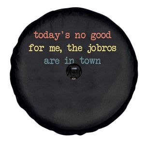 Todays No Good For Me The Jobros Are In Town Spare Tire Cover Funny Concert TS14 Print Your Wear