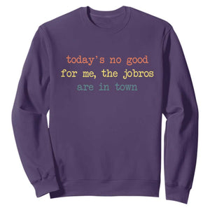 Todays No Good For Me The Jobros Are In Town Sweatshirt Funny Concert TS14 Purple Print Your Wear