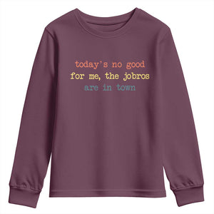 Todays No Good For Me The Jobros Are In Town Youth Sweatshirt Funny Concert TS14 Maroon Print Your Wear