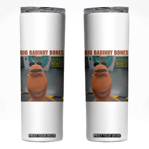 Marcus The Worm Meme Skinny Tumbler Big Badinky Bones TS14 White Print Your Wear