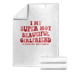 Funny Valentine Couple Quotes Throw Blanket I Love My Super Hot Girlfriend TS14 White Print Your Wear