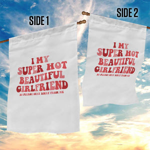 Funny Valentine Couple Quotes Garden Flag I Love My Super Hot Girlfriend TS14 Print Your Wear