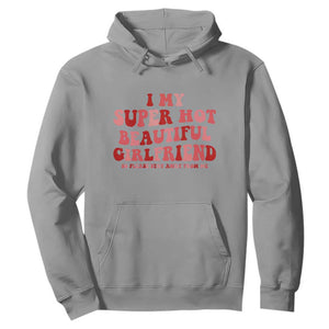 Funny Valentine Couple Quotes Hoodie I Love My Super Hot Girlfriend TS14 Sport Gray Print Your Wear