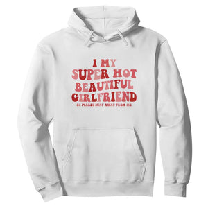 Funny Valentine Couple Quotes Hoodie I Love My Super Hot Girlfriend TS14 White Print Your Wear