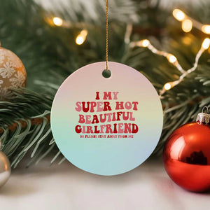 Funny Valentine Couple Quotes Ceramic Ornament I Love My Super Hot Girlfriend TS14 1pc Pastel Print Your Wear