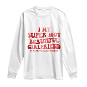 Funny Valentine Couple Quotes Long Sleeve Shirt I Love My Super Hot Girlfriend TS14 White Print Your Wear