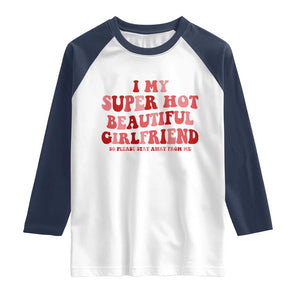 Funny Valentine Couple Quotes Raglan Shirt I Love My Super Hot Girlfriend TS14 White Navy Print Your Wear