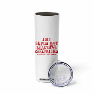 Funny Valentine Couple Quotes Skinny Tumbler I Love My Super Hot Girlfriend TS14 Print Your Wear