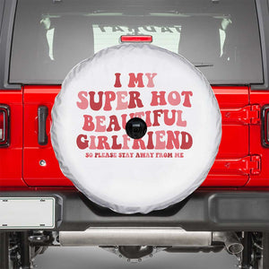 Funny Valentine Couple Quotes Spare Tire Cover I Love My Super Hot Girlfriend TS14 White Print Your Wear