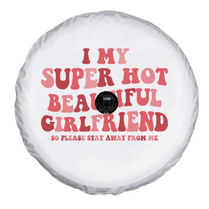 Funny Valentine Couple Quotes Spare Tire Cover I Love My Super Hot Girlfriend TS14 Print Your Wear