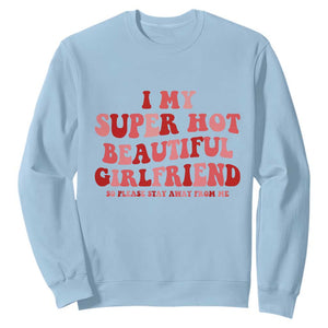 Funny Valentine Couple Quotes Sweatshirt I Love My Super Hot Girlfriend TS14 Light Blue Print Your Wear