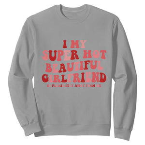 Funny Valentine Couple Quotes Sweatshirt I Love My Super Hot Girlfriend TS14 Sport Gray Print Your Wear