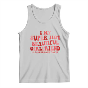 Funny Valentine Couple Quotes Tank Top I Love My Super Hot Girlfriend TS14 Ash Print Your Wear