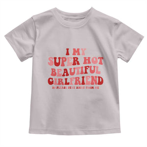 Funny Valentine Couple Quotes Toddler T Shirt I Love My Super Hot Girlfriend TS14 Ice Gray Print Your Wear