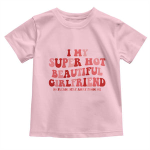 Funny Valentine Couple Quotes Toddler T Shirt I Love My Super Hot Girlfriend TS14 Light Pink Print Your Wear