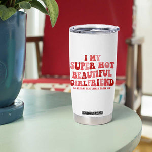 Funny Valentine Couple Quotes Tumbler Cup I Love My Super Hot Girlfriend TS14 Print Your Wear