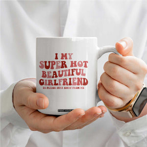 Funny Valentine Couple Quotes Coffee Mug I Love My Super Hot Girlfriend TS14 Print Your Wear