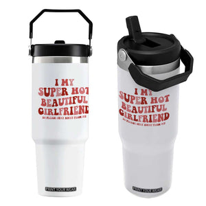 Funny Valentine Couple Quotes Flip Straw Tumbler I Love My Super Hot Girlfriend TS14 One Size: 30 oz White Print Your Wear