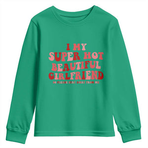 Funny Valentine Couple Quotes Youth Sweatshirt I Love My Super Hot Girlfriend TS14 Irish Green Print Your Wear