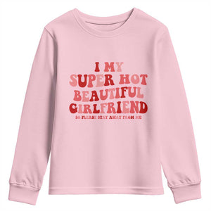 Funny Valentine Couple Quotes Youth Sweatshirt I Love My Super Hot Girlfriend TS14 Light Pink Print Your Wear