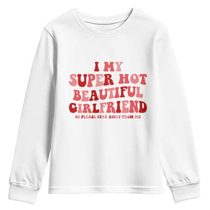 Funny Valentine Couple Quotes Youth Sweatshirt I Love My Super Hot Girlfriend TS14 White Print Your Wear