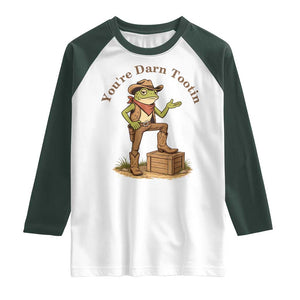 You're Darn Tootin Raglan Shirt Funny Cowboy Frog Sarcastic Meme TS14 White Dark Forest Green Print Your Wear