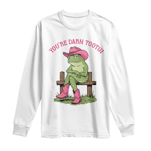 You're Darn Tootin Long Sleeve Shirt Funny Cowgirl Frog Sarcastic Meme TS14 White Print Your Wear