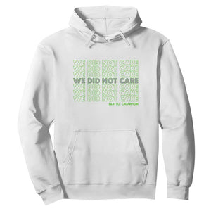 We Did Not Care Hoodie Powerful Sarcastic Quote TS14 White Print Your Wear