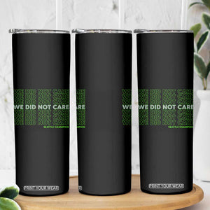 We Did Not Care Skinny Tumbler Powerful Sarcastic Quote TS14 Print Your Wear
