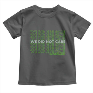 We Did Not Care Toddler T Shirt Powerful Sarcastic Quote TS14 Dark Heather Print Your Wear