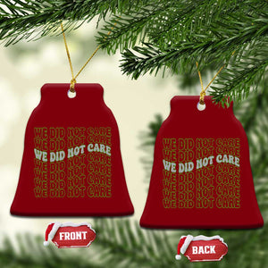 We Did Not Care Ceramic Ornament Sarcastic Attitude TS14 Print Your Wear